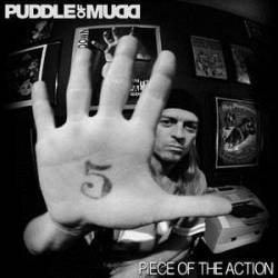 Puddle Of Mudd : Piece of the Action